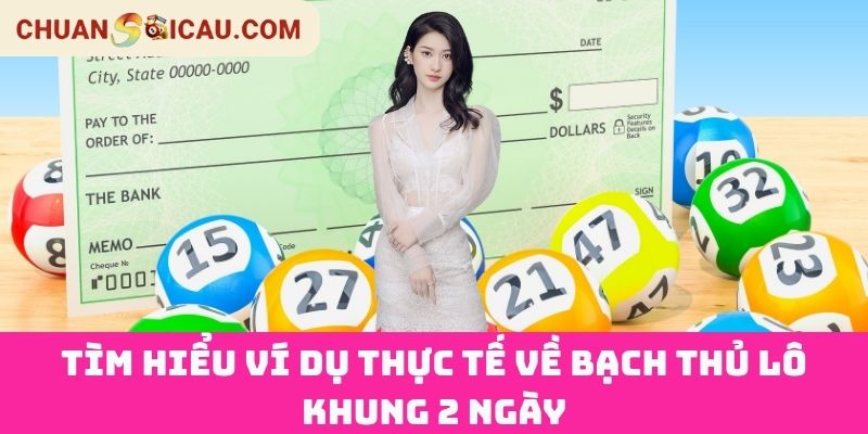 Tìm hiểu ví dụ thực tế về Bạch Thủ Lô Khung 2 Ngày