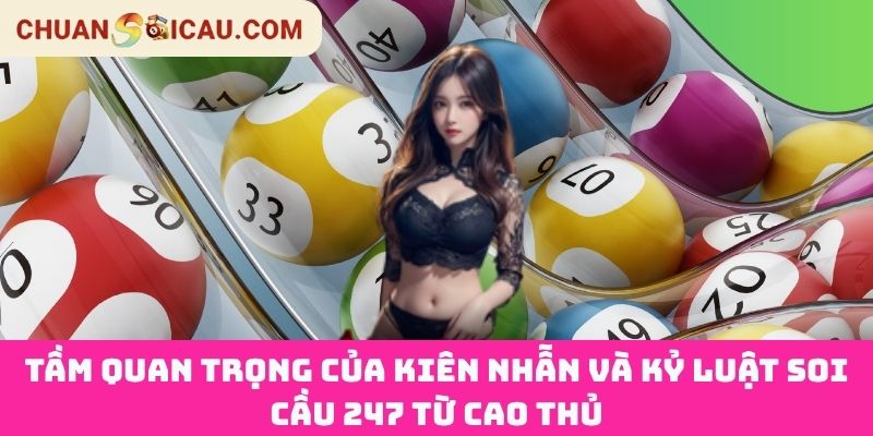 Tầm Quan Trọng Của Kiên Nhẫn Và Kỷ Luật Soi Cầu 247 Từ Cao thủ