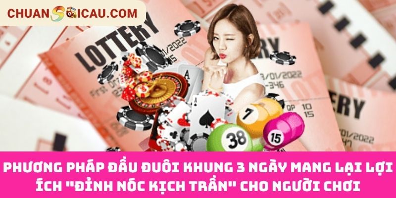 Phương Pháp Đầu Đuôi Khung 3 Ngày Mang Lại Lợi Ích "Đỉnh Nóc Kịch Trần" Cho Người Chơi