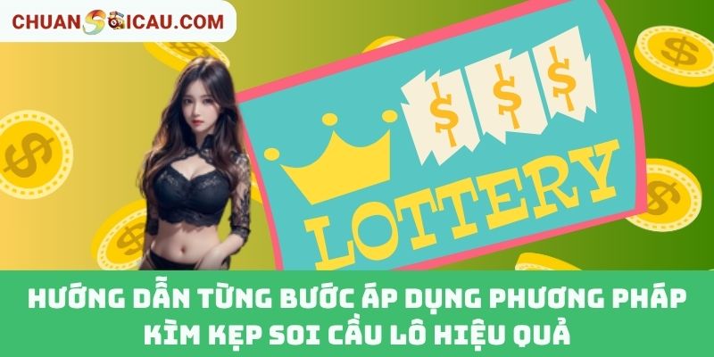 Hướng Dẫn Từng Bước Áp Dụng Phương Pháp Kìm Kẹp Soi Cầu Lô Hiệu Quả