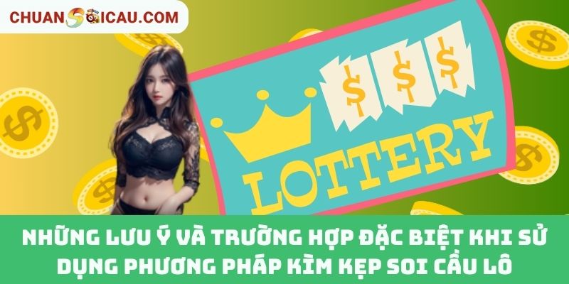 Những Lưu Ý Và Trường Hợp Đặc Biệt Khi Sử Dụng Phương Pháp Kìm Kẹp Soi Cầu Lô