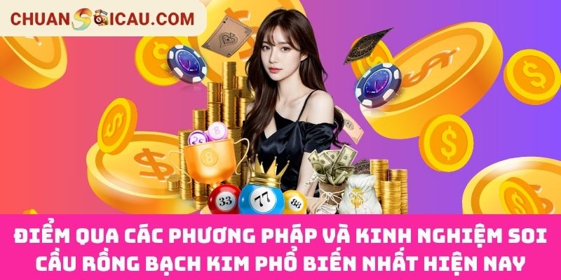 Điểm Qua Các Phương Pháp Và Kinh Nghiệm Soi Cầu Rồng Bạch Kim Phổ Biến Nhất Hiện Nay