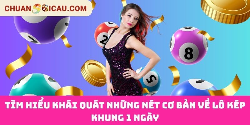 Tìm Hiểu Khái Quát Những Nét Cơ Bản Về Lô Kép Khung 1 Ngày