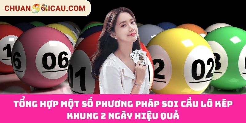 Tổng Hợp Một Số Phương Pháp Soi Cầu Lô Kép Khung 2 Ngày Hiệu Quả