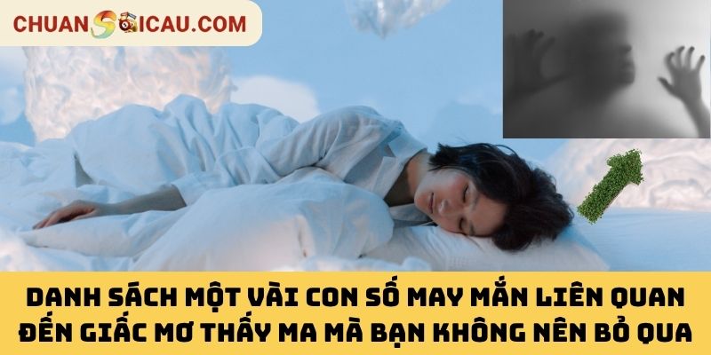 Danh Sách Một Vài Con Số May Mắn Liên Quan Đến Giấc Mơ Thấy Ma Mà Bạn Không Nên Bỏ Qua