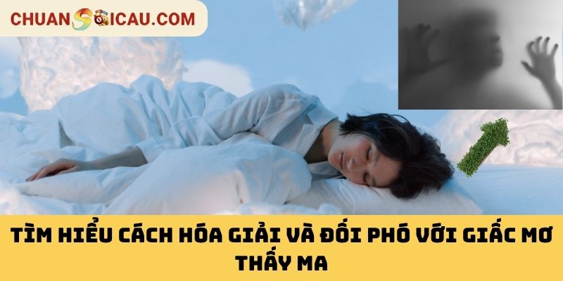 Tìm Hiểu Cách Hóa Giải Và Đối Phó Với Giấc Mơ Thấy Ma