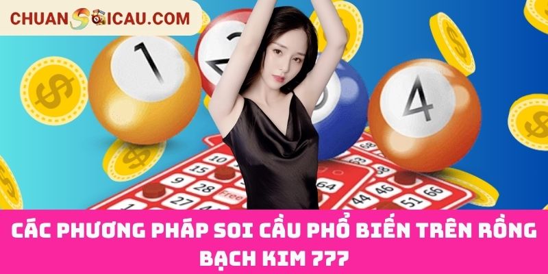 Các Phương Pháp Soi Cầu Phổ Biến Trên Rồng Bạch Kim 777