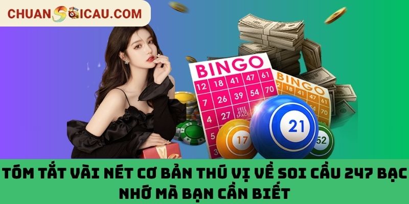 Tóm tắt vài nét cơ bản thú vị về soi cầu 247 bạc nhớ mà bạn cần biết