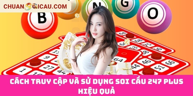 Cách Truy Cập Và Sử Dụng Soi cầu 247 Plus Hiệu Quả