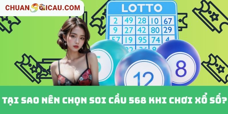 Tại Sao Nên Chọn Soi Cầu 568 Khi Chơi Xổ Số?