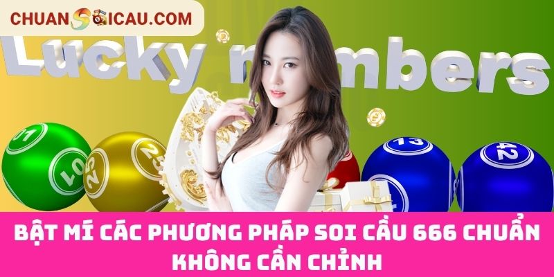 Bật Mí Các Phương Pháp Soi Cầu 666 Chuẩn Không Cần Chỉnh