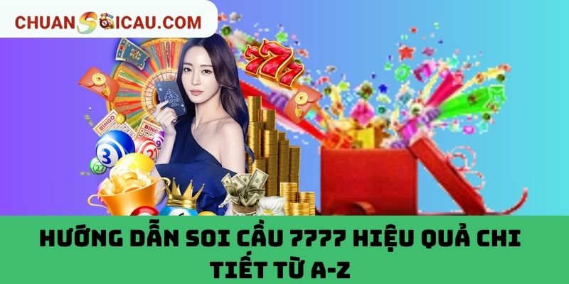 Hướng Dẫn Soi Cầu 7777 Hiệu Quả Chi Tiết Từ A-Z