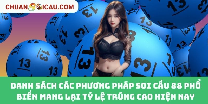 Danh Sách Các Phương Pháp Soi Cầu 88 Phổ Biến Mang Lại Tỷ Lệ Trúng Cao Hiện Nay