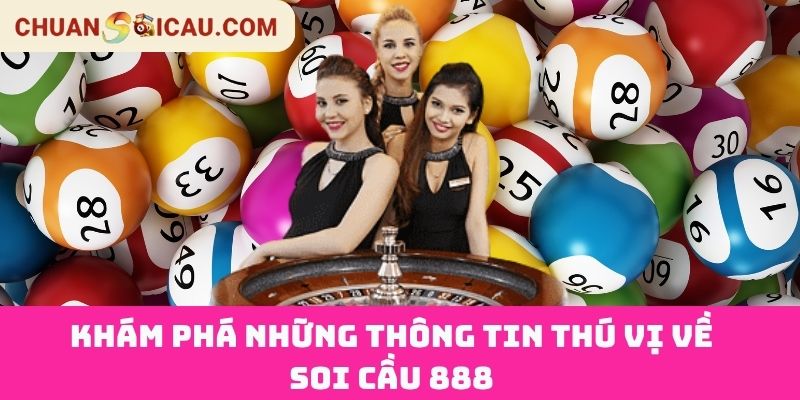 Khám Phá Những Thông Tin Thú Vị Về Soi Cầu 888
