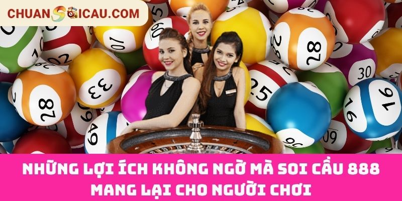 Những Lợi Ích Không Ngờ Mà Soi Cầu 888 Mang Lại Cho Người Chơi