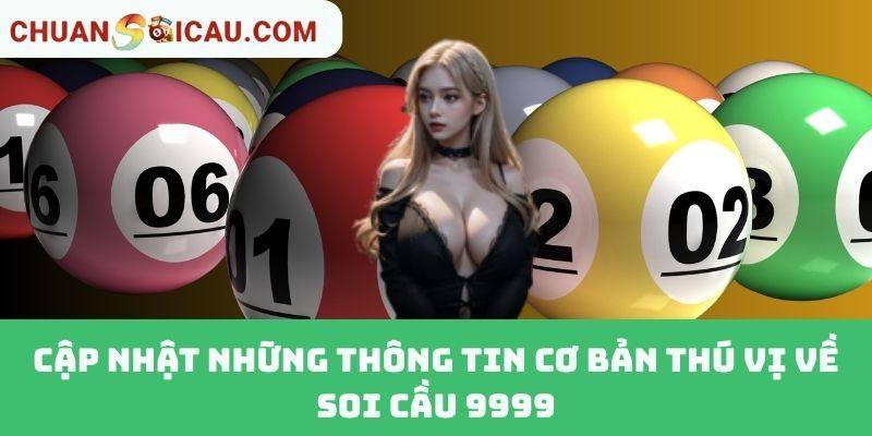 Cập Nhật Những Thông Tin Cơ Bản Thú Vị Về Soi Cầu 9999