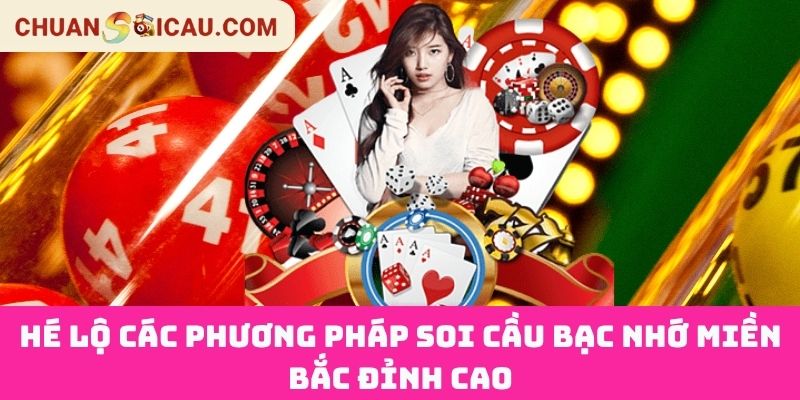 Hé Lộ Các Phương Pháp Soi Cầu Bạc Nhớ Miền Bắc Đỉnh Cao