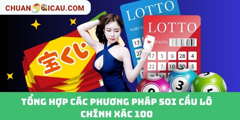 Tổng Hợp Các Phương Pháp Soi Cầu Lô Chính Xác 100