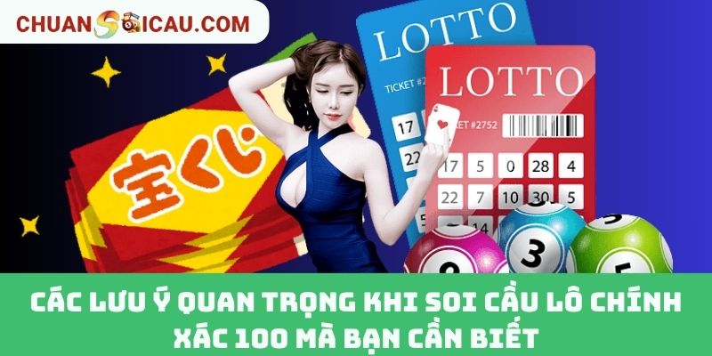Các Lưu Ý Quan Trọng Khi Soi Cầu Lô Chính Xác 100 Mà Bạn Cần Biết