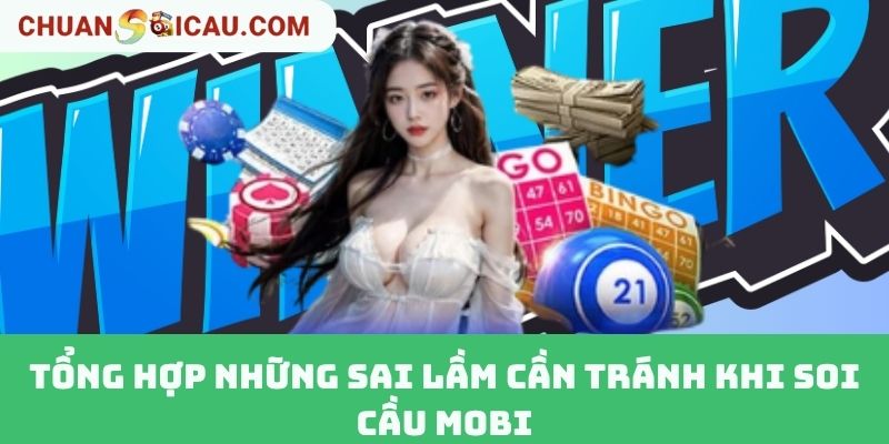 Tổng hợp những sai lầm cần tránh khi soi cầu Mobi