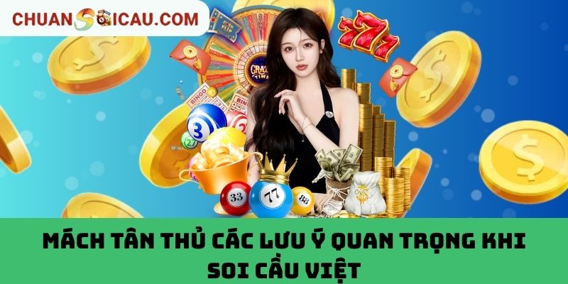 Mách Tân Thủ Các Lưu Ý Quan Trọng Khi Soi Cầu Việt
