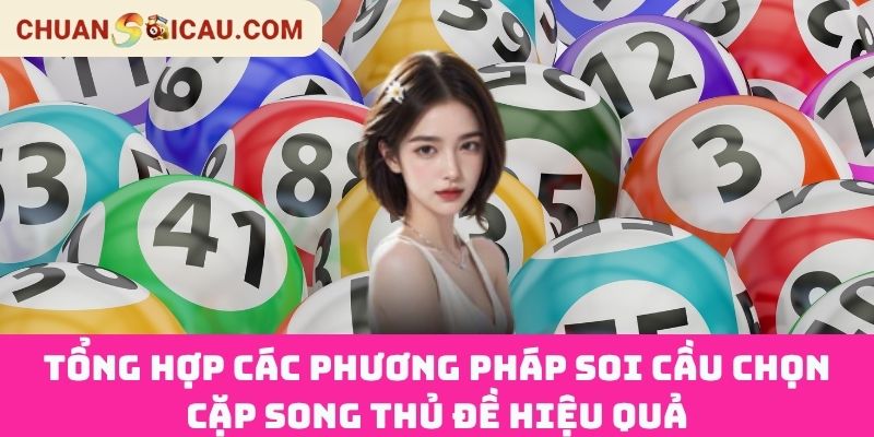 Tổng hợp các phương pháp soi cầu chọn cặp song thủ đề hiệu quả