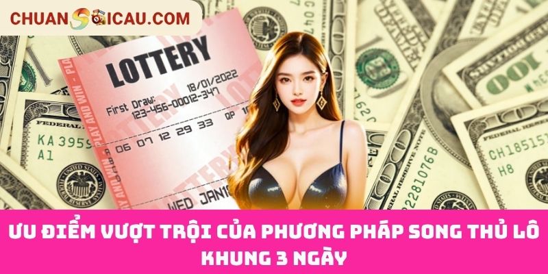 Ưu Điểm Vượt Trội Của Phương Pháp Song Thủ Lô Khung 3 Ngày