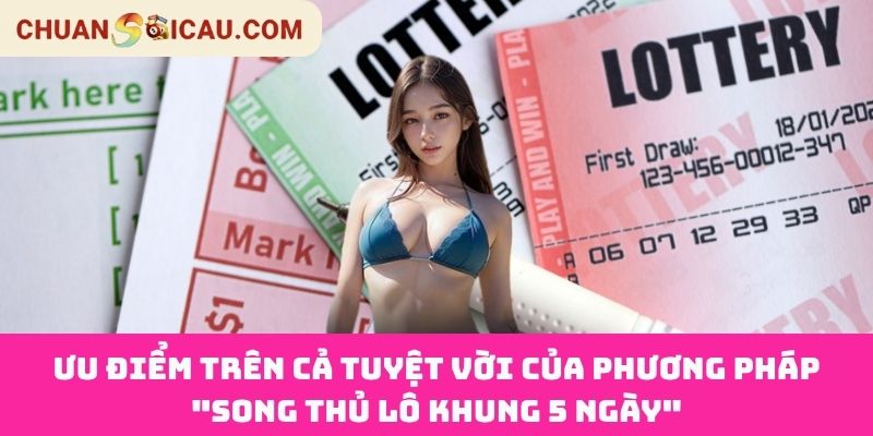 Ưu điểm trên cả tuyệt vời của phương pháp "Song Thủ Lô Khung 5 Ngày"