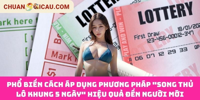 Phổ biến cách áp dụng phương pháp "Song Thủ Lô Khung 5 Ngày" hiệu quả đến người mới