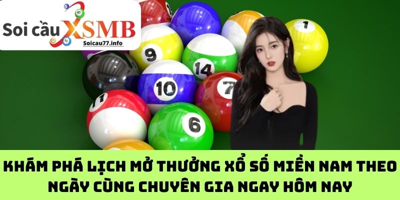 Khám phá lịch mở thưởng xổ số miền Nam theo ngày cùng chuyên gia ngay hôm nay