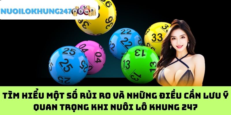 Tìm hiểu một số rủi ro và những điều cần lưu ý quan trọng khi nuôi lô khung 247Tìm hiểu một số rủi ro và những điều cần lưu ý quan trọng khi nuôi lô khung 247