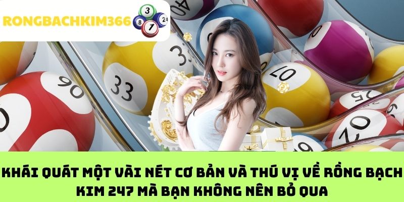 Khái quát một vài nét cơ bản và thú vị về Rồng Bạch Kim 247 mà bạn không nên bỏ qua