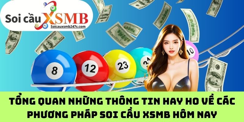 Tổng quan những thông tin hay ho về các phương pháp soi cầu XSMB hôm nay