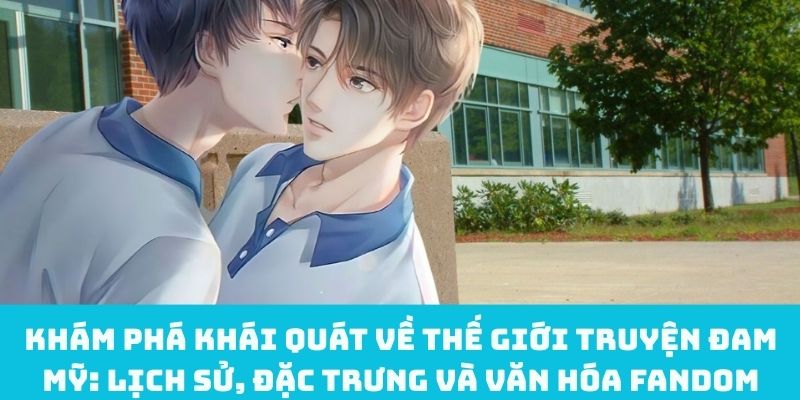 Khám phá khái quát về thế giới truyện đam mỹ: Lịch sử, đặc trưng và văn hóa fandom