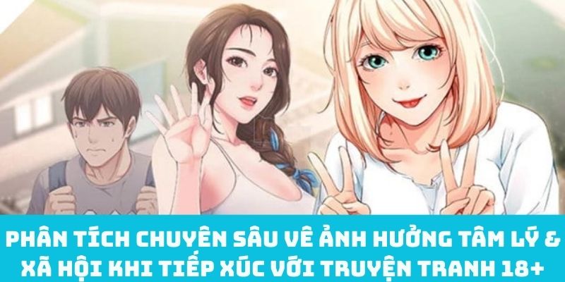 Phân tích chuyên sâu vê ảnh hưởng tâm lý & xã hội khi tiếp xúc với truyện tranh 18+