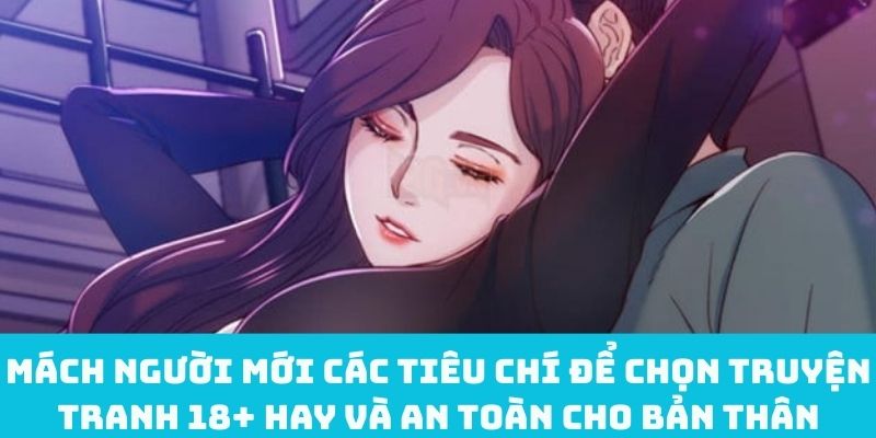 Mách người mới các tiêu chí để chọn truyện tranh 18+ hay và an toàn cho bản thân
